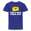 Thats what cheese said Kids' Premium T-Shirt - royal blue