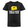 Thats what cheese said Kids' Premium T-Shirt - charcoal grey