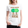 Our Love Makes You Sick Spring Allergies Women’s Premium T-Shirt - white