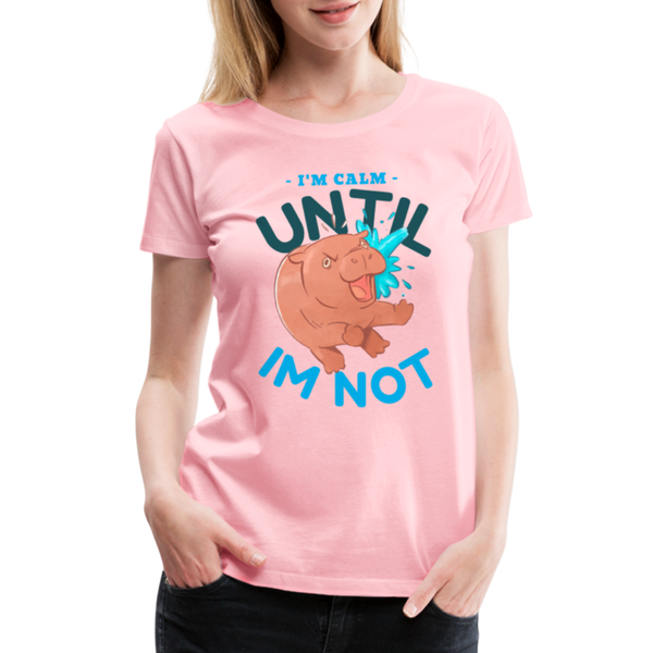 Funny Hippo I'm Calm Until I'm Not Women’s Premium T-Shirt - pink