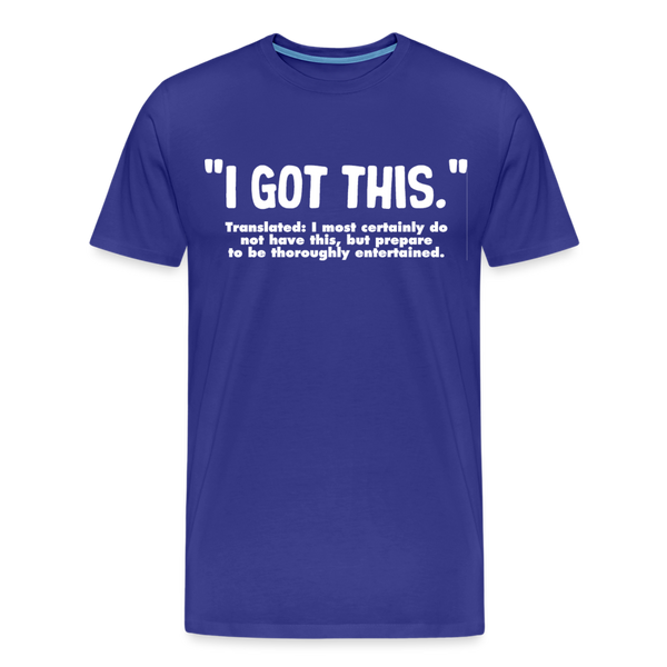 I Got This Men's Premium T-Shirt - royal blue