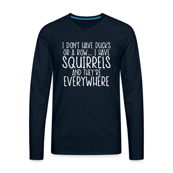 I Don't Have Ducks or a Row...Men's Premium Long Sleeve T-Shirt - deep navy