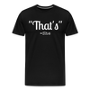 That's What She Said Funny Men's Premium T-Shirt