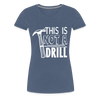 This is Not a Drill Women’s Premium T-Shirt - heather blue
