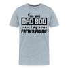You Say Dad Bod I Say Father Figure Funny Fathers Day Men's Premium T-Shirt