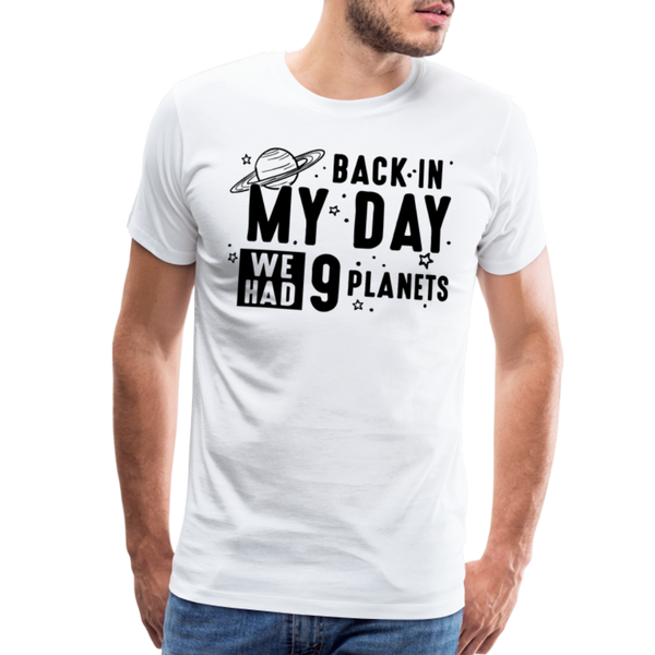 Back in my Day we had 9 Planets Men's Premium T-Shirt - white