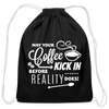 May Your Coffee Kick In Before Reality Does Cotton Drawstring Bag