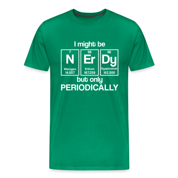 I Might be Nerdy but Only Periodically Men's Premium T-Shirt - kelly green