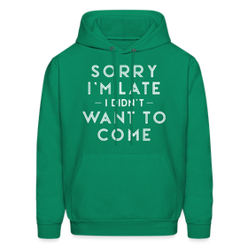 Sorry I'm Late I Didn't Want to Come Men's Hoodie