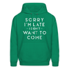 Sorry I'm Late I Didn't Want to Come Men's Hoodie