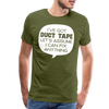 I've Got Duct Tape Let's Assume I Can Fix Anything Men's Premium T-Shirt - olive green