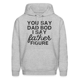 You Say Dad Bod I Say Father Figure Funny Father's Day Men's Hoodie