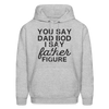 You Say Dad Bod I Say Father Figure Funny Father's Day Men's Hoodie