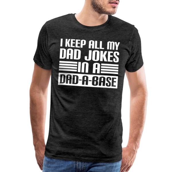 I Keep all my Dad Jokes in a Dad-A-Base Men's Premium T-Shirt - charcoal grey