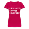Funny Obsessive Coffee Disorder Women’s Premium T-Shirt - dark pink