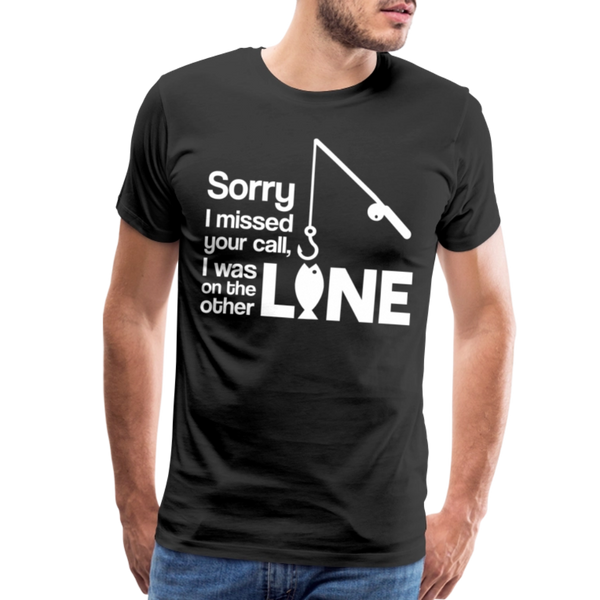 Sorry I Missed Your Call, I was on the Other Line Funny Fishing Men's Premium T-Shirt - black