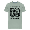 If You've Got 99 Problems, Duct Tape Will Solve 98 of Them! Men's Premium T-Shirt - steel green