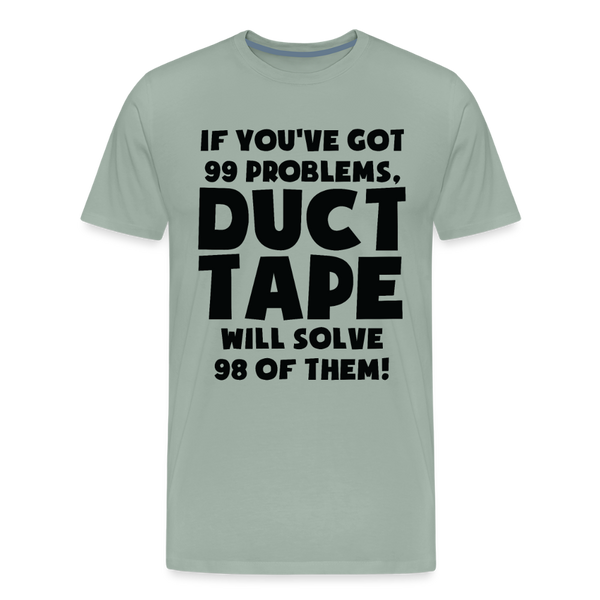 If You've Got 99 Problems, Duct Tape Will Solve 98 of Them! Men's Premium T-Shirt - steel green