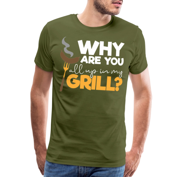 Why are you all up in my Grill? Funny BBQ Men's Premium T-Shirt - olive green