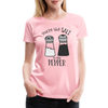 You're the Salt to my Pepper Funny Love Women’s Premium T-Shirt