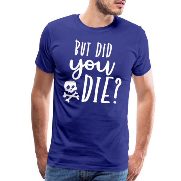But Did You Die? Funny Men's Premium T-Shirt - royal blue