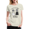 You're the Salt to my Pepper Funny Love Women’s Premium T-Shirt - heather oatmeal