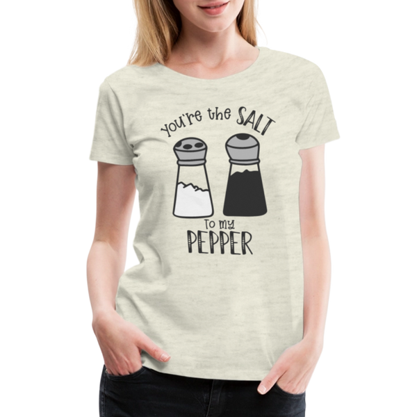You're the Salt to my Pepper Funny Love Women’s Premium T-Shirt - heather oatmeal