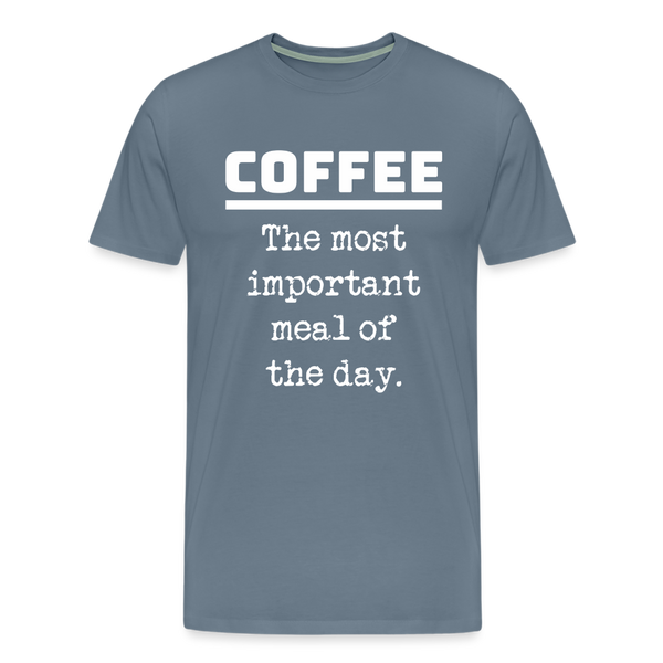 Coffee The Most Important Meal of the Day Funny Men's Premium T-Shirt - steel blue