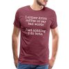 I Either Drink Coffee or Say Bad Words Men's Premium T-Shirt - heather burgundy