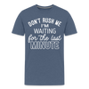 Don't Rush Me I'm Waiting for the Last Minute Men's Premium T-Shirt - heather blue