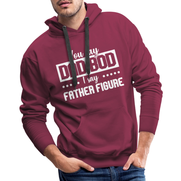 You Say Dad Bod I Say Father Figure Funny Fathers Day Men’s Premium Hoodie - burgundy