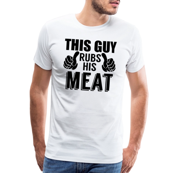 This Guy Rubs His Meat Funny BBQ Men's Premium T-Shirt - white