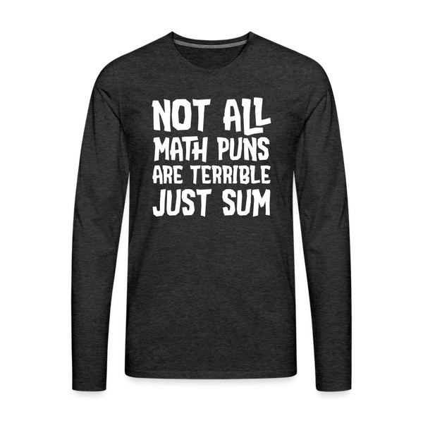 Not All Math Puns Are Terrible Just Sum Men's Premium Long Sleeve T-Shirt - charcoal grey