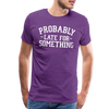 Probably Late for Something Men's Premium T-Shirt - purple