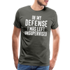 In my Defense I was left Unsupervised Men's Premium T-Shirt - asphalt gray