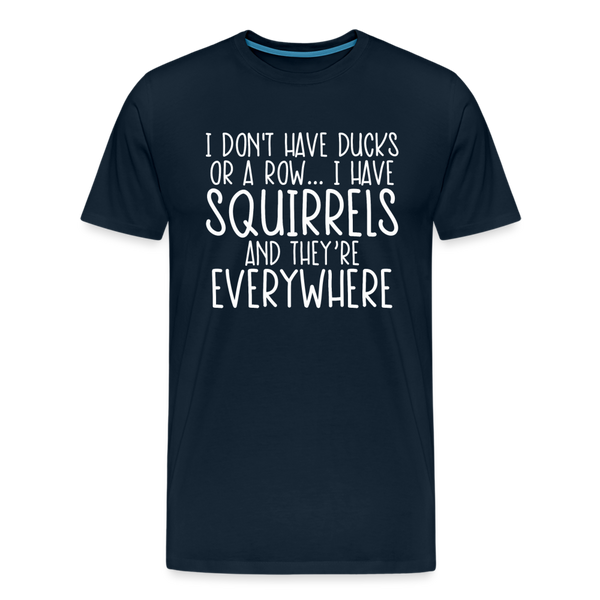 I Don't Have Ducks or a Row...Men's Premium T-Shirt - deep navy