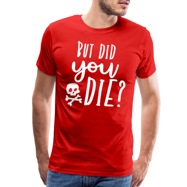 But Did You Die? Funny Men's Premium T-Shirt - red