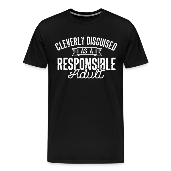 Cleverly Disguised as a Responsible Adult Men's Premium T-Shirt - black