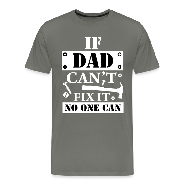 If Dad Can't Fix it No One Can Men's Premium T-Shirt - asphalt gray