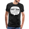 I've Got Duct Tape Let's Assume I Can Fix Anything Men's Premium T-Shirt