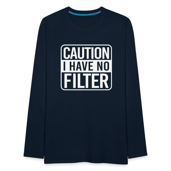 Caution I Have No Filter Men's Premium Long Sleeve T-Shirt - deep navy