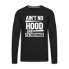 Ain't No Hood Like Fatherhood Funny Men's Premium Long Sleeve T-Shirt - black