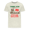 Turning Vegan Would be a Big Missed Steak Men's Premium T-Shirt