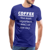 Coffee The Most Important Meal of the Day Funny Men's Premium T-Shirt - royal blue