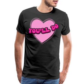 You'll Do Funny Valentine's Men's Premium T-Shirt