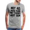 Not All Math Puns Are Terrible Just Sum Men's Premium T-Shirt