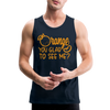 Orange You Glad to See Me? Men’s Premium Tank - deep navy