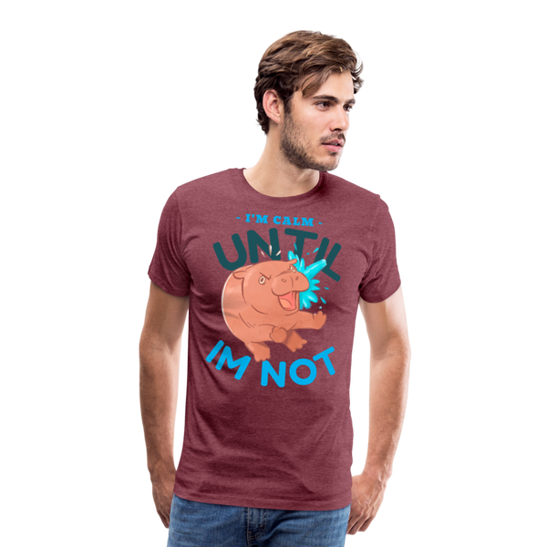 Funny Hippo I'm Calm Until I'm Not Men's Premium T-Shirt - heather burgundy