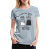 You're the Salt to my Pepper Funny Love Women’s Premium T-Shirt