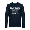 Poop Jokes Aren't my Favorite Kind of Jokes...But They're a Solid #2 Men's Premium Long Sleeve T-Shirt - deep navy